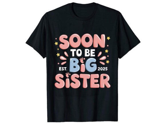 Celebrate Milestones: The Soon to Be Big Sister T-Shirt Design